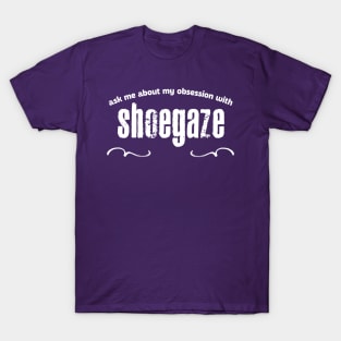 Ask Me About My Obsession With Shoegaze T-Shirt